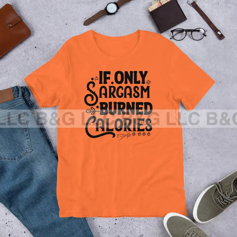 If Only Sarcasm Burned Calories Unisex t-shirt