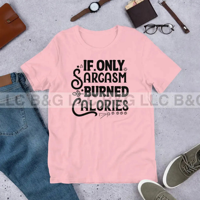 If Only Sarcasm Burned Calories Unisex t-shirt