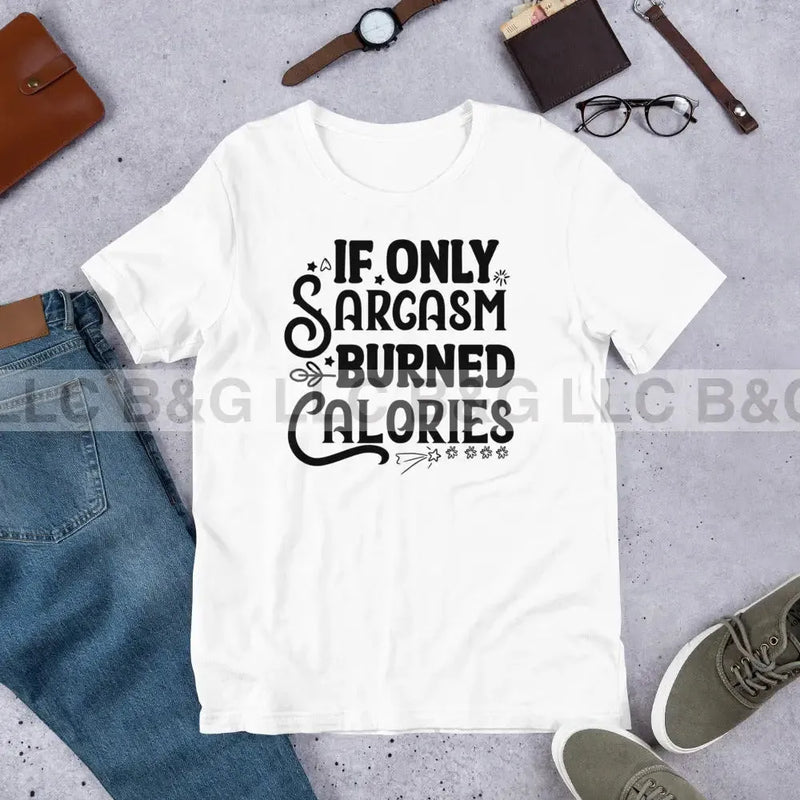 If Only Sarcasm Burned Calories Unisex t-shirt