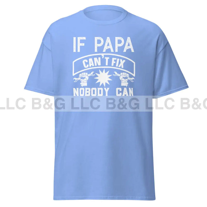 If Papa Can't Fix It Nobody Can Men's classic tee