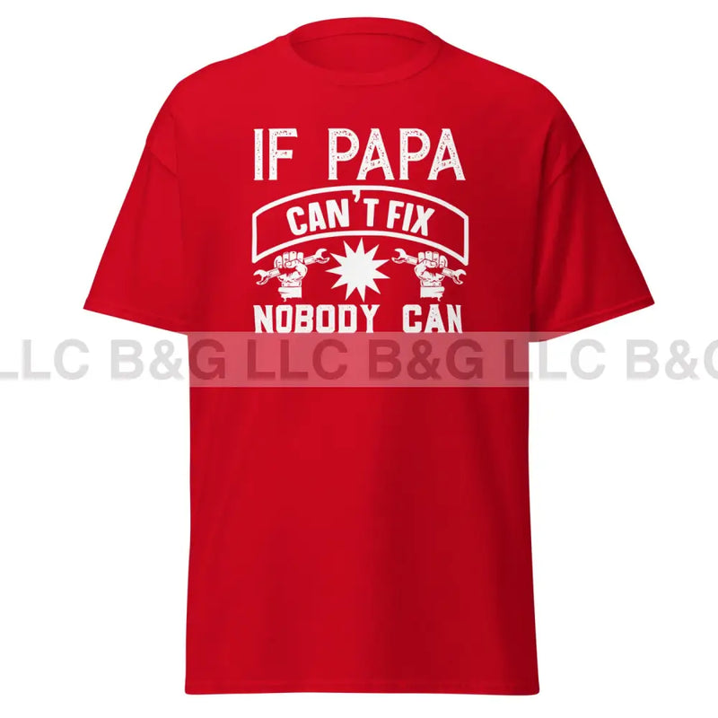 If Papa Can't Fix It Nobody Can Men's classic tee