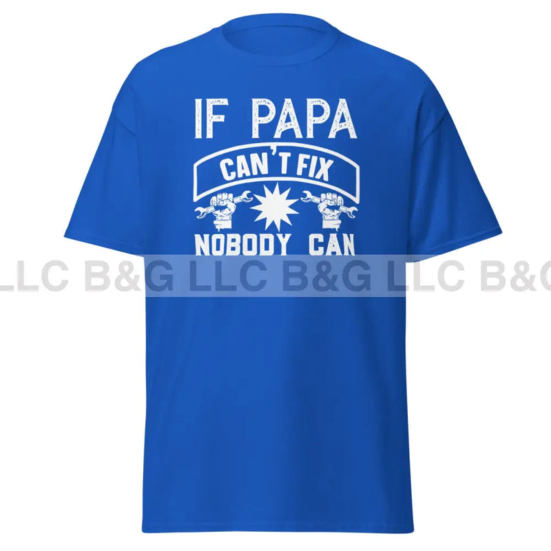 If Papa Can't Fix It Nobody Can Men's classic tee