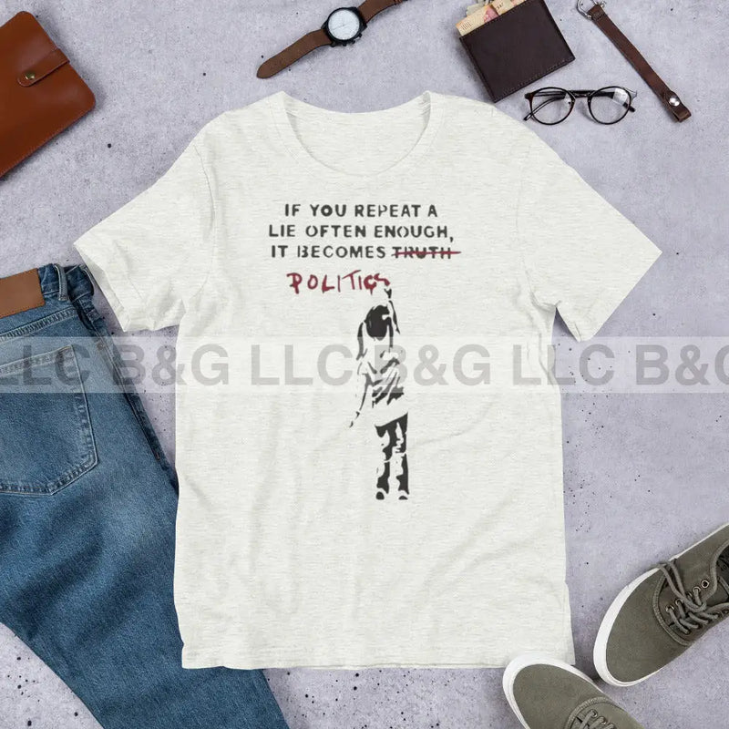 If You Repeat A Lie Often Enough It Becomes Politics Unisex T-Shirt Ash / S