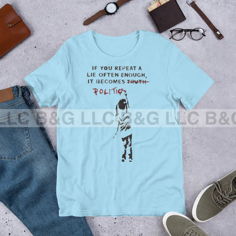 If You Repeat A Lie Often Enough It Becomes Politics Unisex T-Shirt Ocean Blue / S