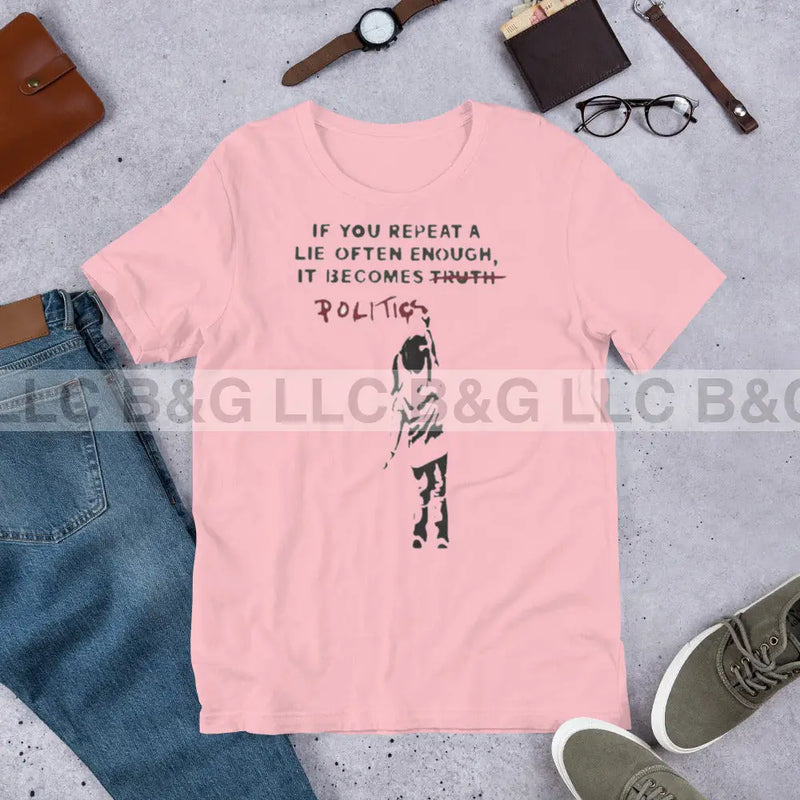 If You Repeat A Lie Often Enough It Becomes Politics Unisex T-Shirt Pink / S