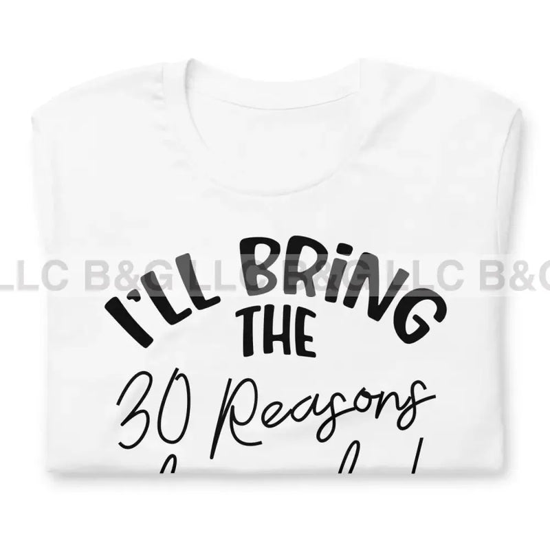 I'll Bring The 30 Reasons to Party Unisex t-shirt