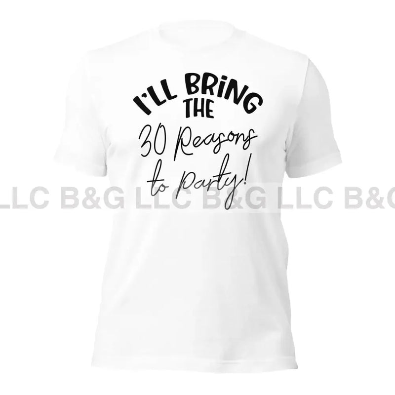 I'll Bring The 30 Reasons to Party Unisex t-shirt