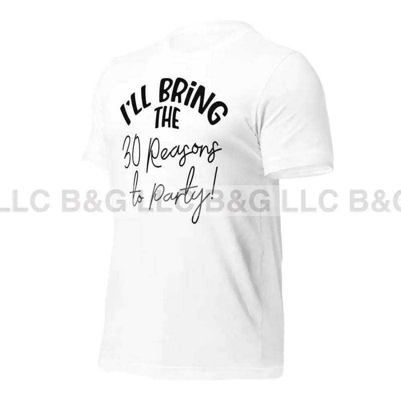 I'll Bring The 30 Reasons to Party Unisex t-shirt