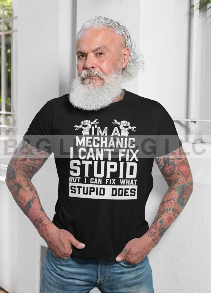 I'm a Mechanic I Can't Fix Stupid Men's classic tee