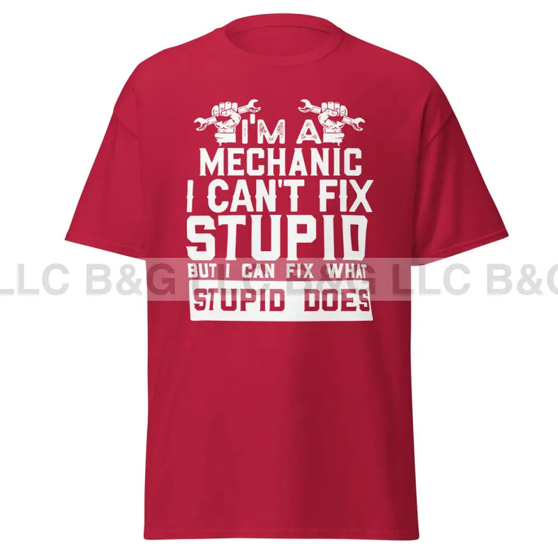 I'm a Mechanic I Can't Fix Stupid Men's classic tee