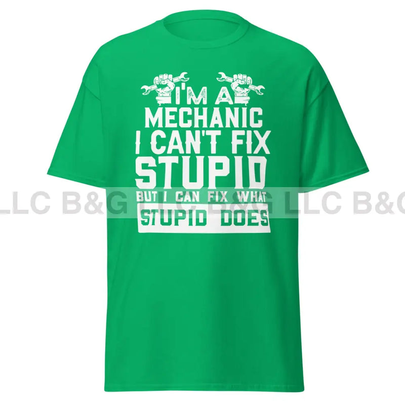 I'm a Mechanic I Can't Fix Stupid Men's classic tee