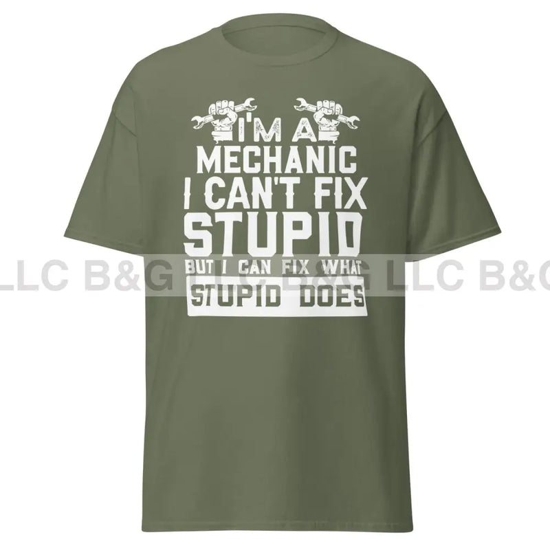 I'm a Mechanic I Can't Fix Stupid Men's classic tee