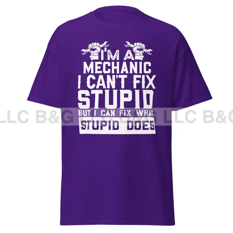 I'm a Mechanic I Can't Fix Stupid Men's classic tee