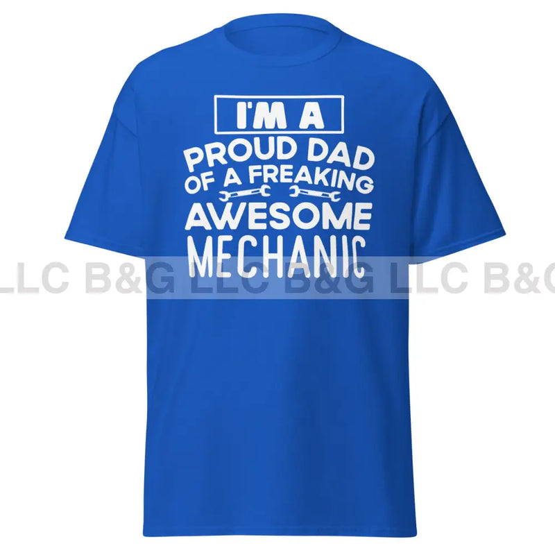 I'm a Proud Dad of a Freaking Awesome Mechanic Men's classic tee