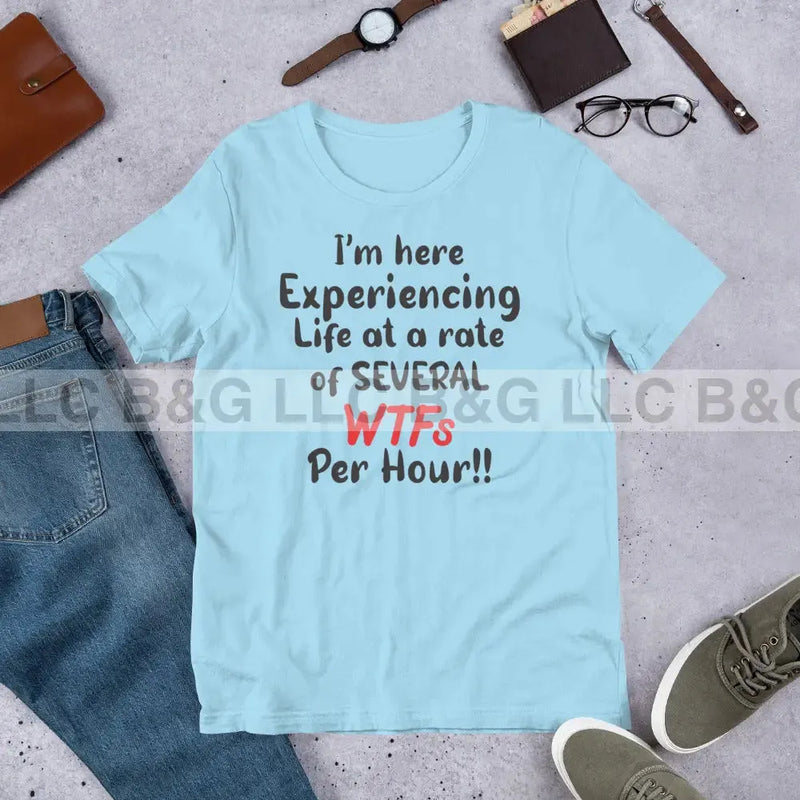 Im here experiencing life at a rate of several wtfs per hr Unisex t-shirt