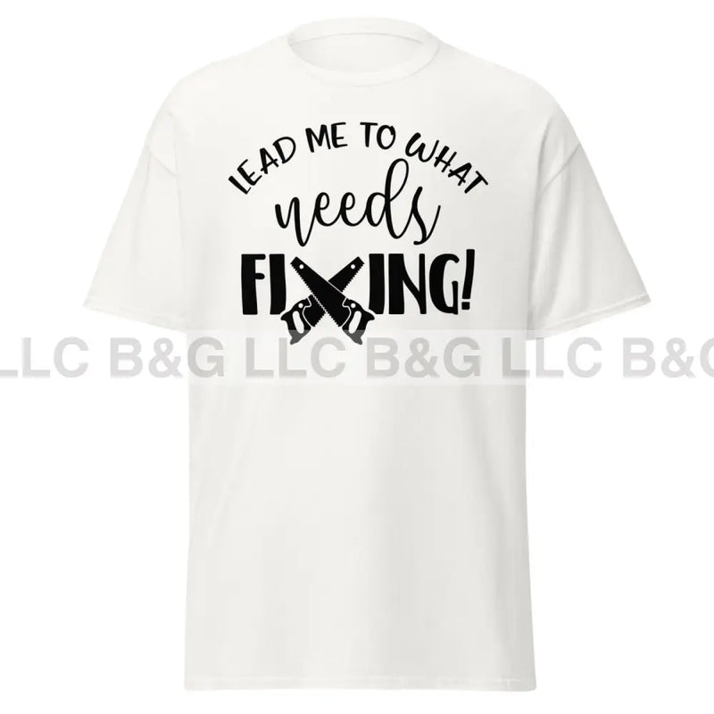 lead me to what needs fixing 1 Men's classic tee