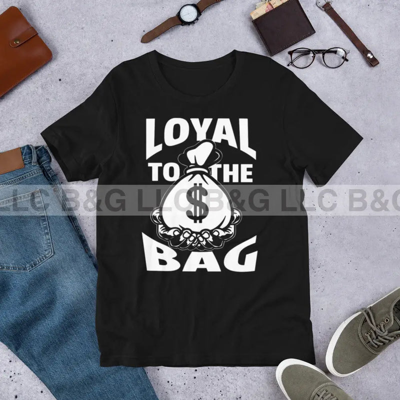 Loyal To The Bag Unisex t-shirt