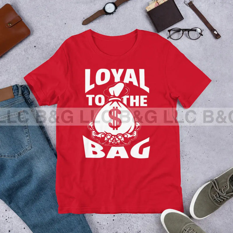 Loyal To The Bag Unisex t-shirt