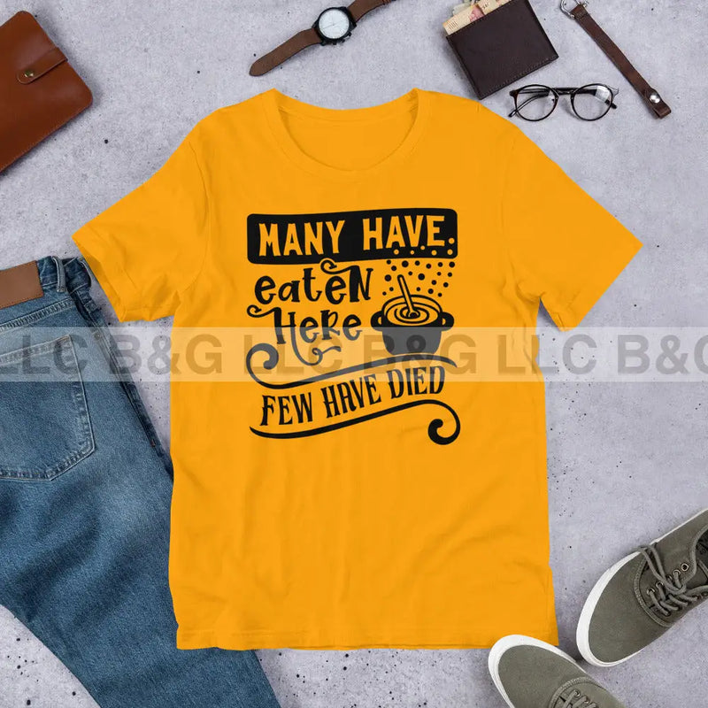 Many Have Eaten Here Few Have Died Unisex t-shirt