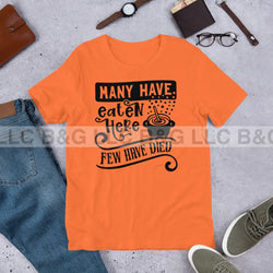 Many Have Eaten Here Few Have Died Unisex t-shirt