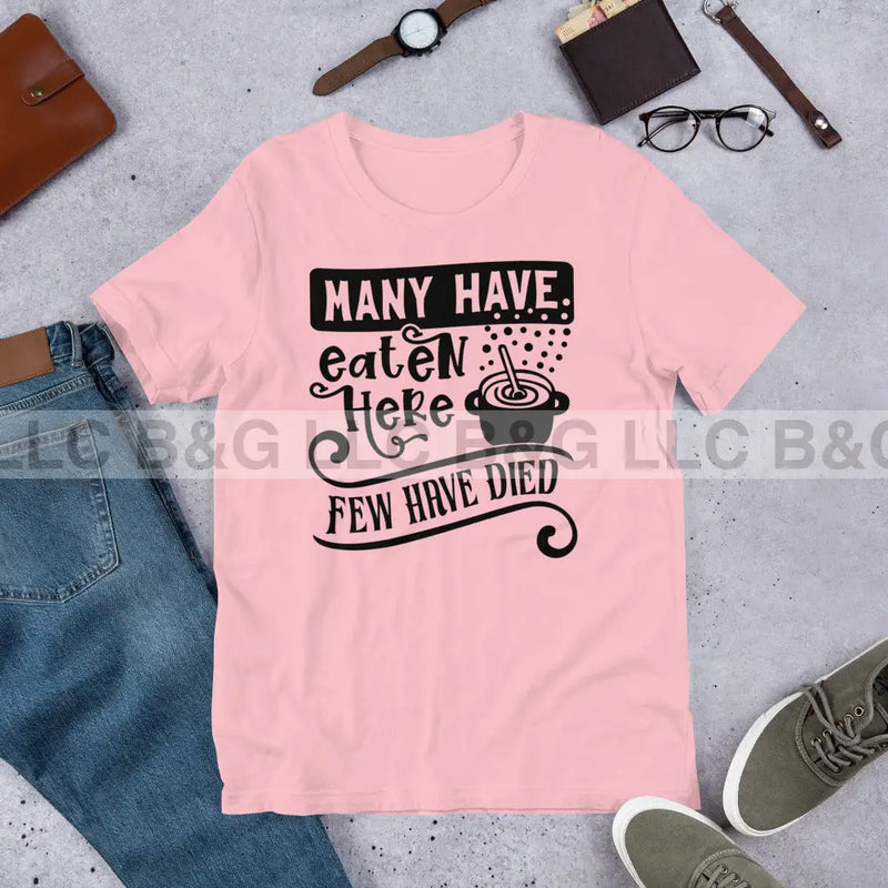 Many Have Eaten Here Few Have Died Unisex t-shirt