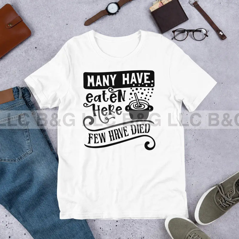 Many Have Eaten Here Few Have Died Unisex t-shirt