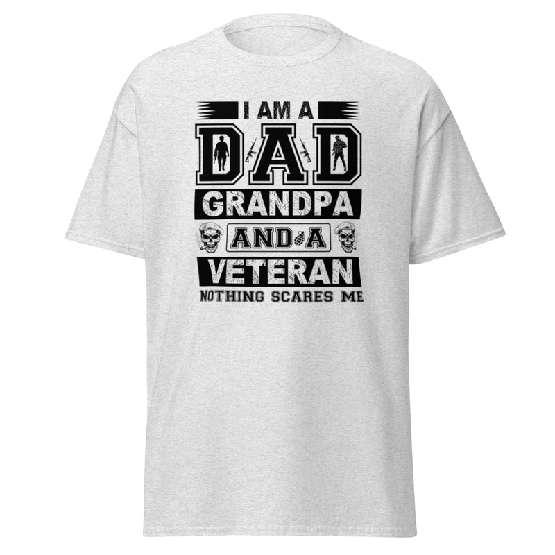 I Am A Dad Grandpa And A Veteran Nothing Scares Me Men's classic tee