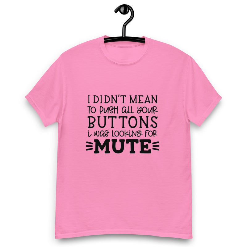 I Didn't Mean to Push All Your Buttons T-Shirt