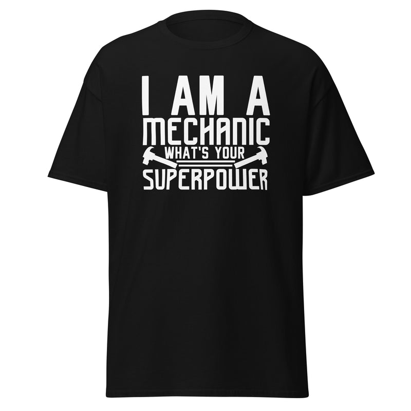I Am A Mechanic What's Your Superpower Men's classic tee