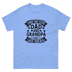 I Have Two Titles Dad and Grandpa Classic T-Shirt