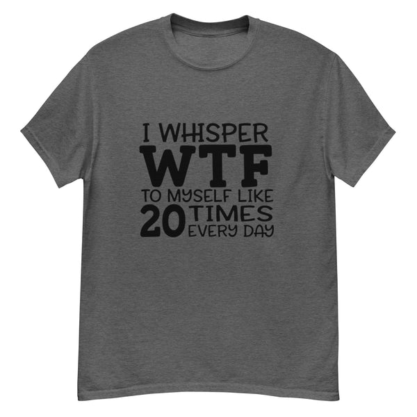 I Whisper WTF T-Shirt