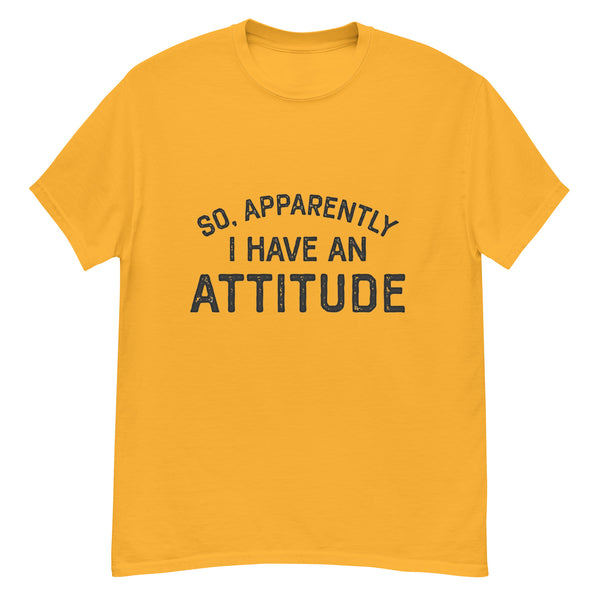 So Apparently I Have An Attitude Classic T-Shirt