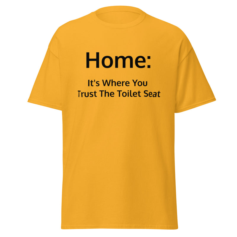 Home: It's Where You Trust Trust The Toilet Seat T Shirt