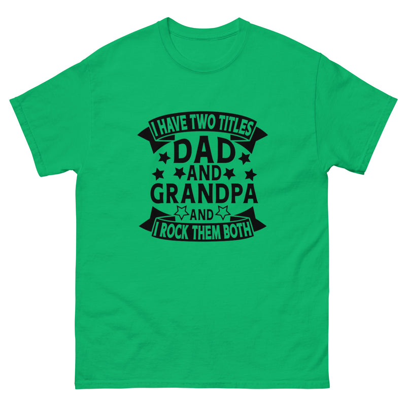I Have Two Titles Dad and Grandpa Classic T-Shirt