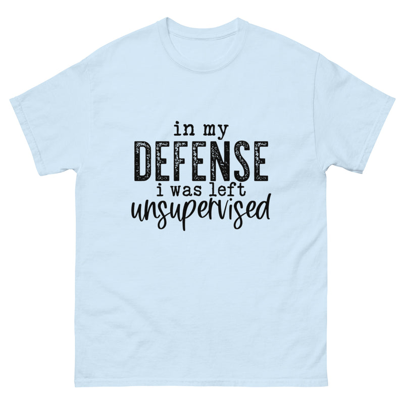 In My Defense I Was Left Unsupervised Classic T-Shirt