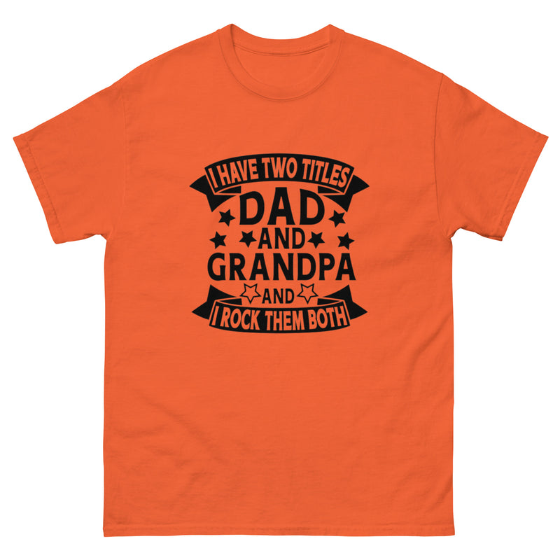 I Have Two Titles Dad and Grandpa Classic T-Shirt