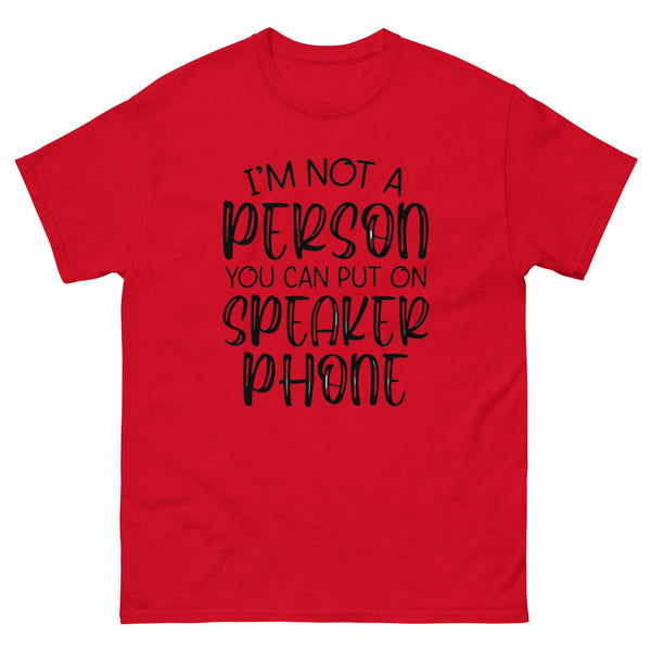 I'm Not a Person You Can Put on Speaker Phone T-Shirt