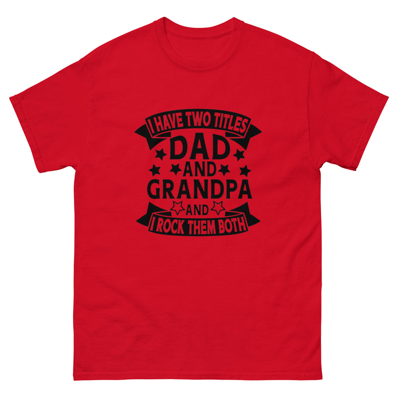 I Have Two Titles Dad and Grandpa Classic T-Shirt