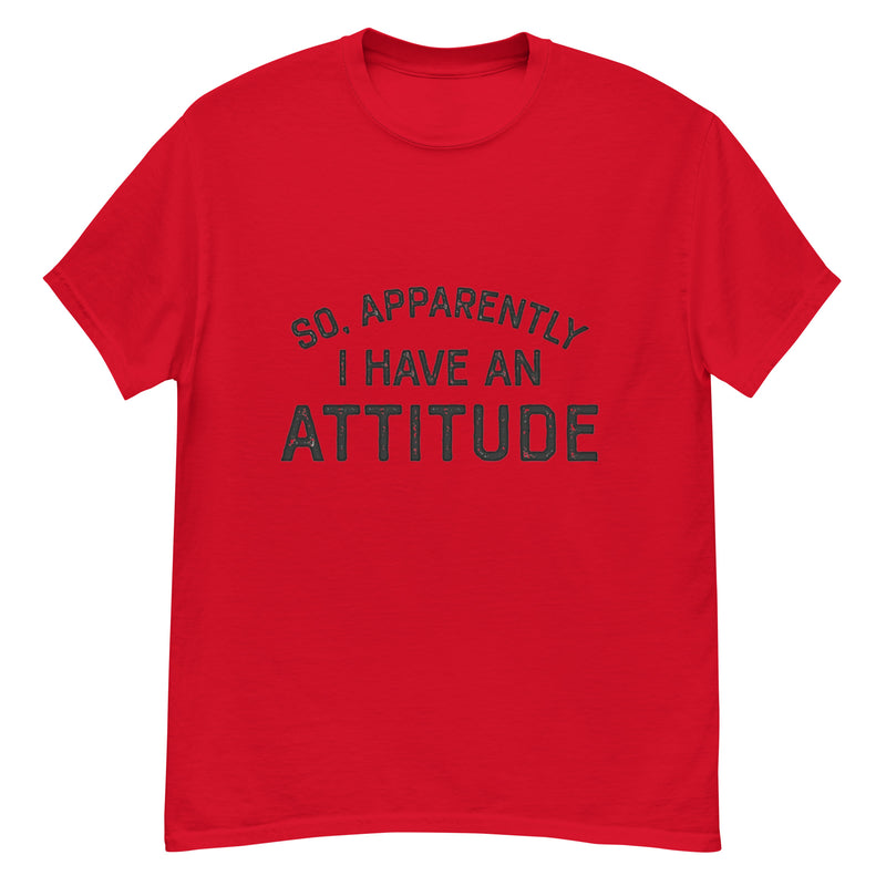 So Apparently I Have An Attitude Classic T-Shirt
