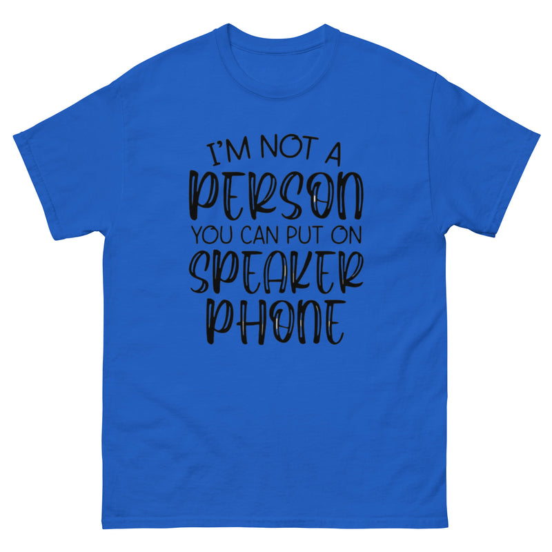 I'm Not a Person You Can Put on Speaker Phone T-Shirt