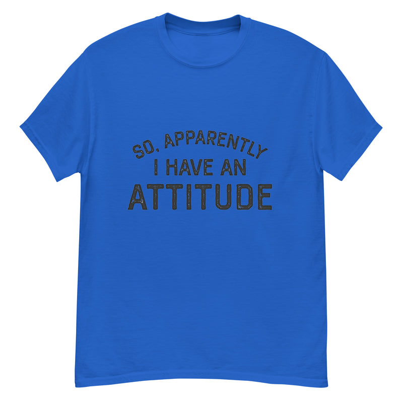 So Apparently I Have An Attitude Classic T-Shirt