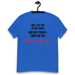 I Will Put You In The Trunk T Shirt