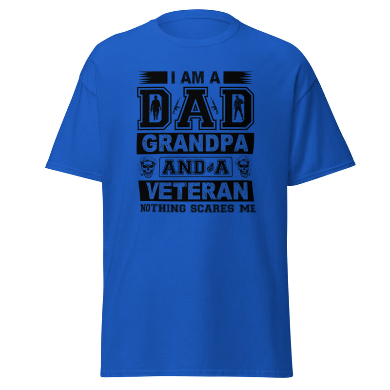 I Am A Dad Grandpa And A Veteran Nothing Scares Me Men's classic tee