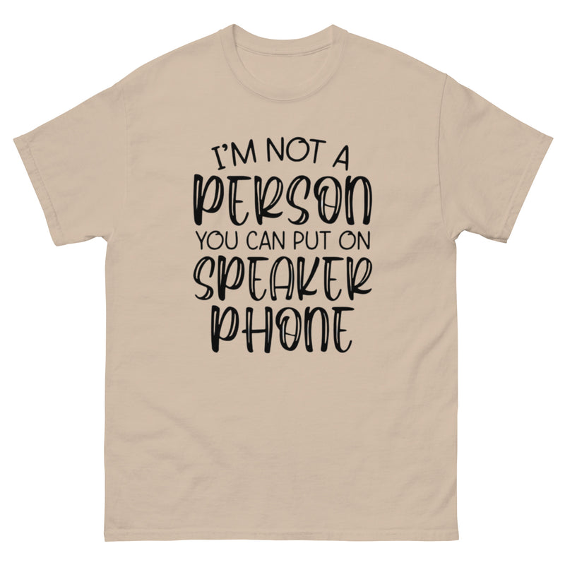 I'm Not a Person You Can Put on Speaker Phone T-Shirt