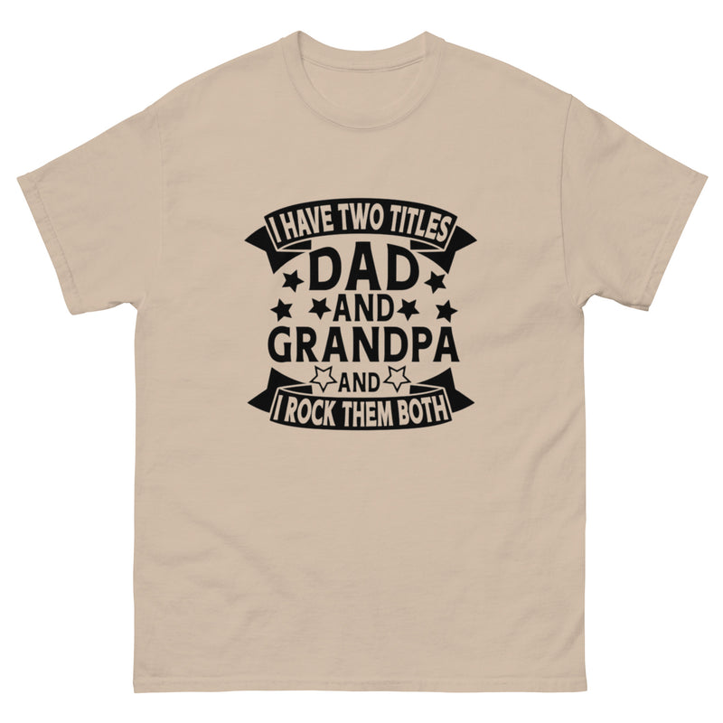 I Have Two Titles Dad and Grandpa Classic T-Shirt