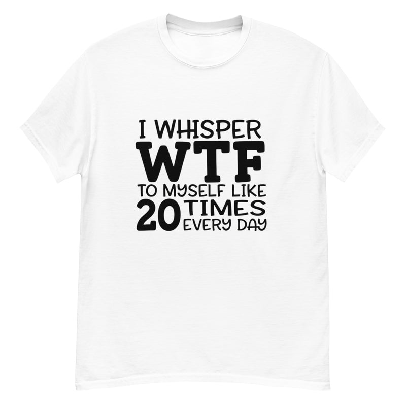 I Whisper WTF T-Shirt