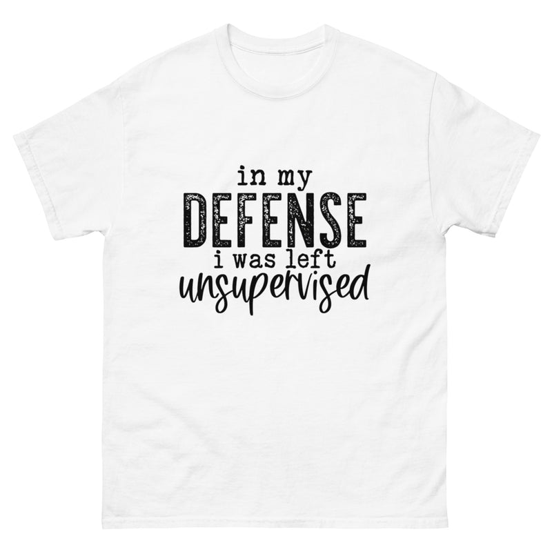 In My Defense I Was Left Unsupervised Classic T-Shirt