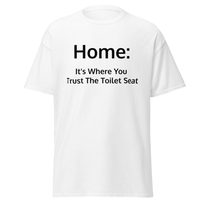 Home: It's Where You Trust Trust The Toilet Seat T Shirt