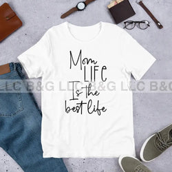 Mom Life Is The Best Unisex T-Shirt Small / White