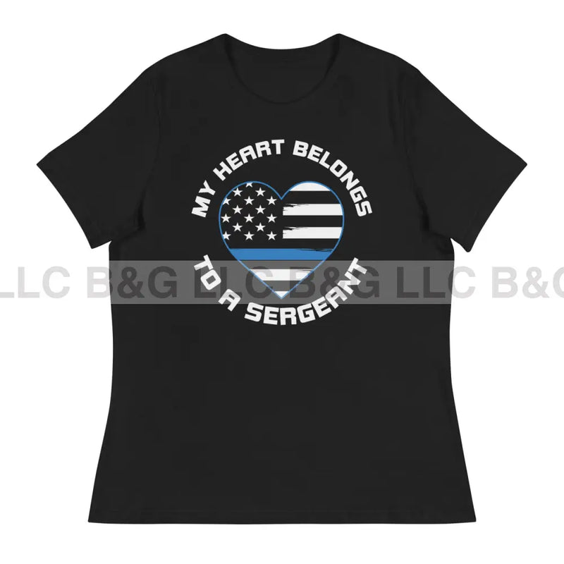 My Heart Belongs to A Sergeant Women's Relaxed T-Shirt